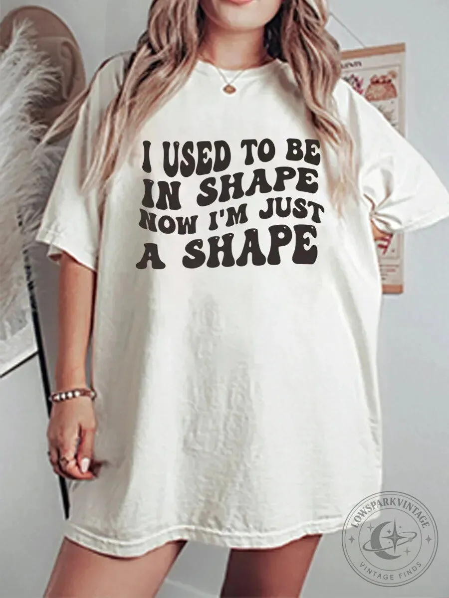Funny I Used To Be In Shape Now I Am Just A Shape Oversized T-Shirt