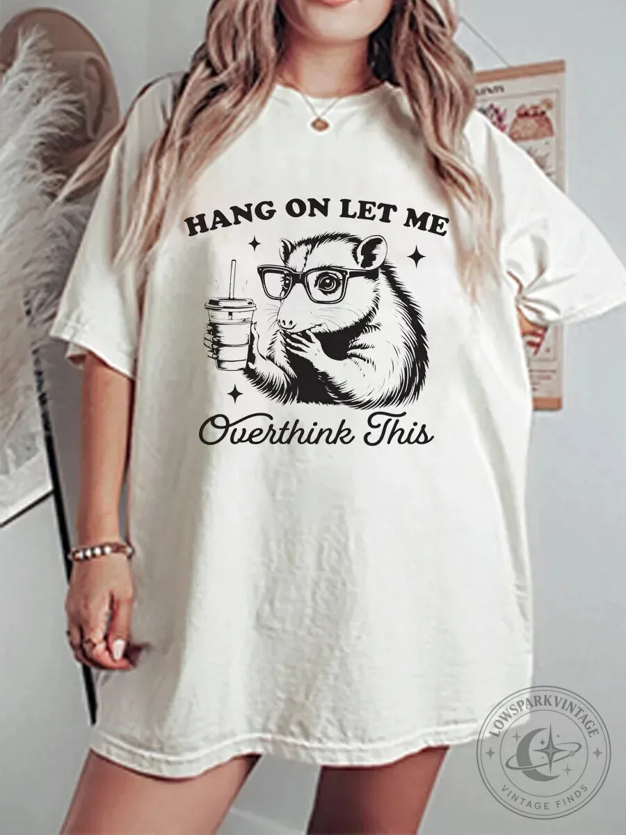 Hang On Let Me Overthink This Funny Rat Coffee Lover Oversized T-Shirt
