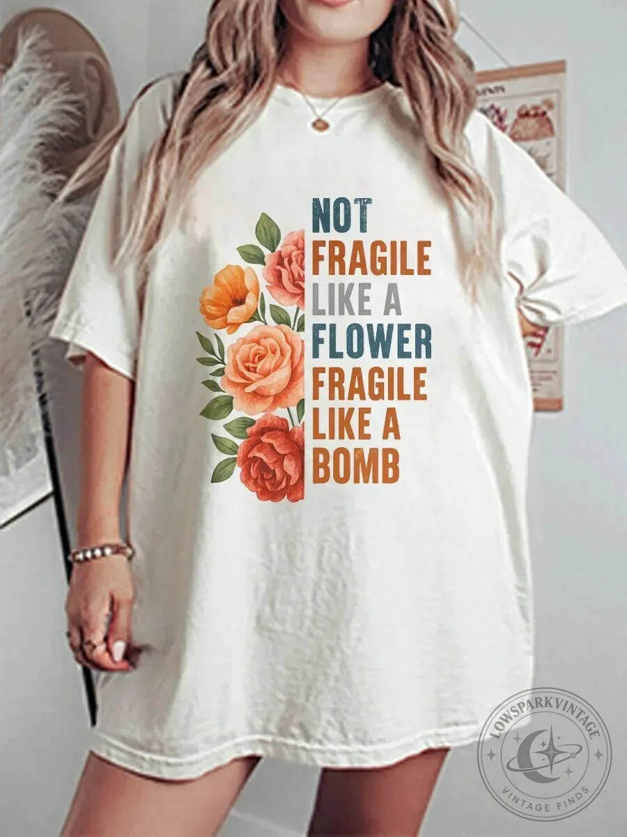 Not Fragile Like A Flower Fragile Like A Bomb Floral Graphic T-Shirt