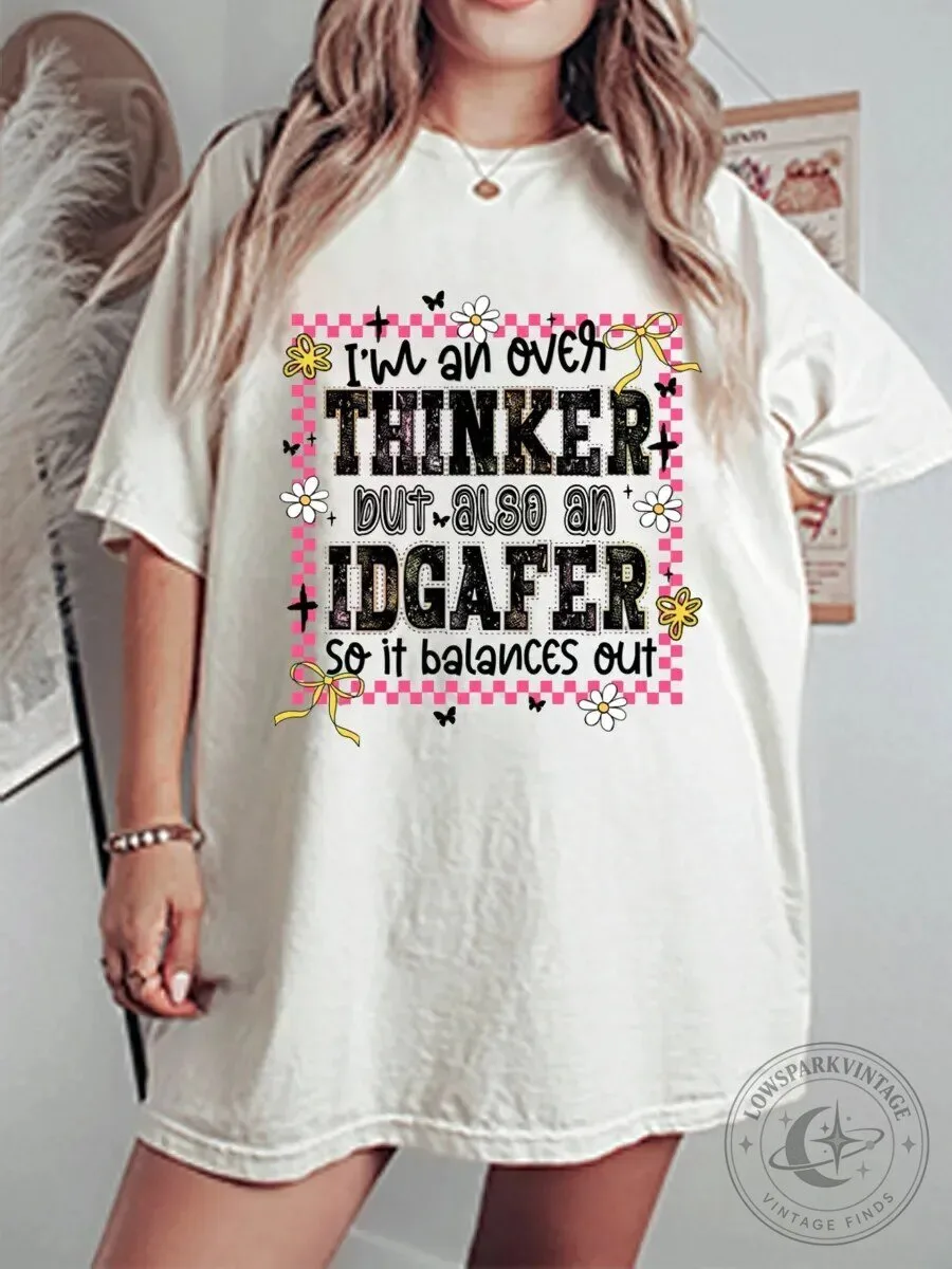 Funny I'm An Overthinker But Also An IDGAFer So It Balances Out T-Shirt