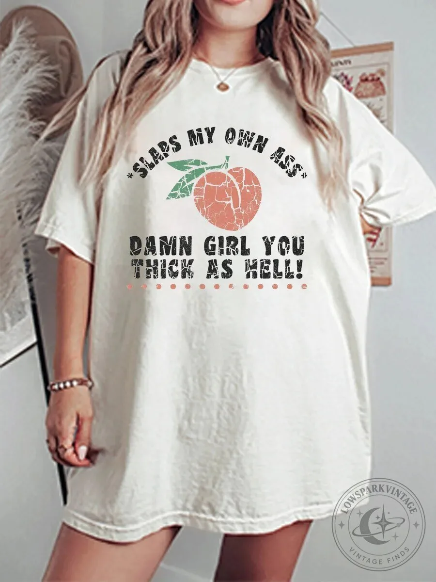 Funny Peach Slaps My Own Ass Damn Girl You Thick As Hell Graphic T-Shirt